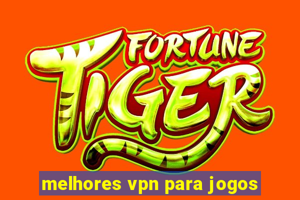 melhores vpn para jogos