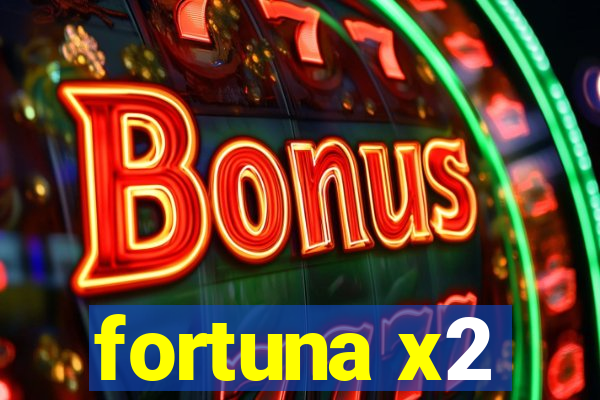 fortuna x2