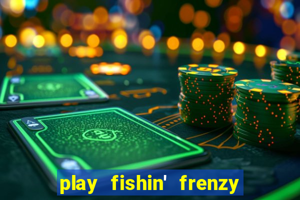 play fishin' frenzy fortune spins slots