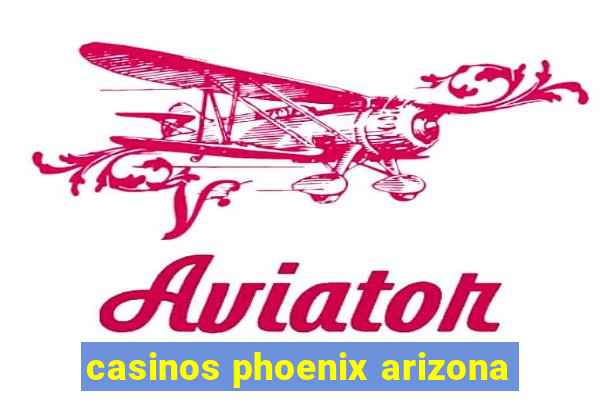 casinos phoenix arizona