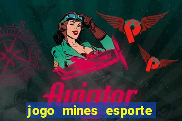 jogo mines esporte da sorte