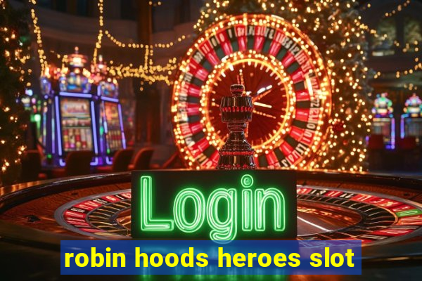 robin hoods heroes slot