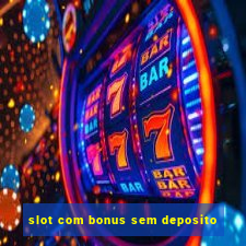 slot com bonus sem deposito