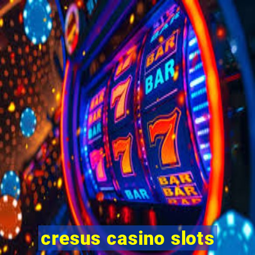 cresus casino slots