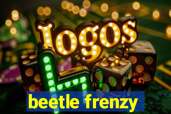 beetle frenzy