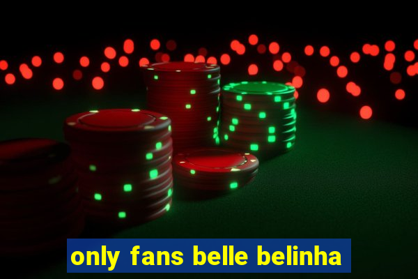 only fans belle belinha