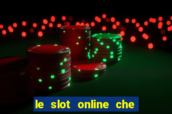 le slot online che pagano di piu