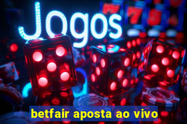 betfair aposta ao vivo