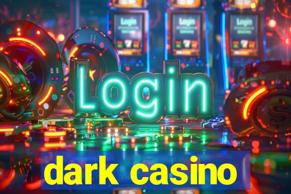 dark casino