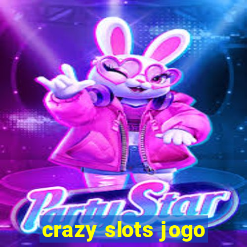 crazy slots jogo