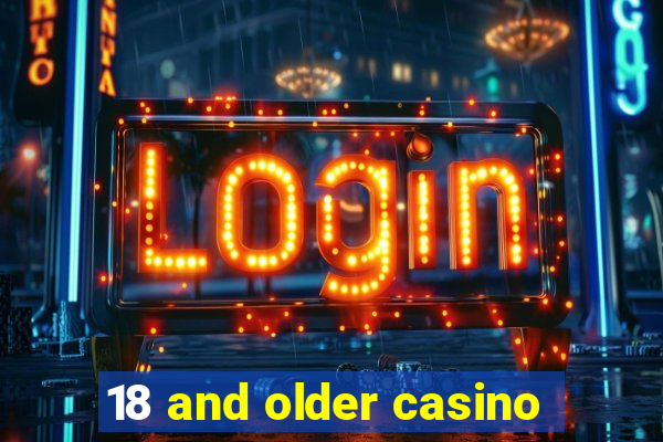 18 and older casino