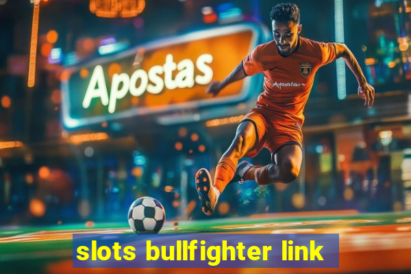 slots bullfighter link