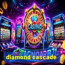 diamond cascade