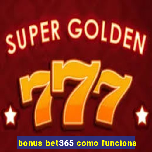 bonus bet365 como funciona