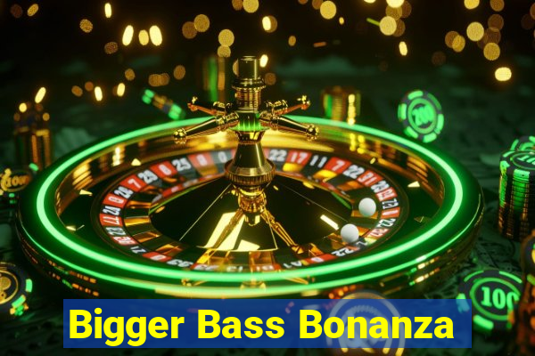 Bigger Bass Bonanza