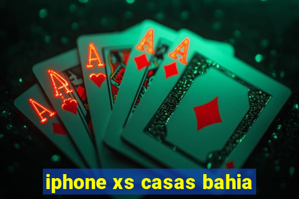 iphone xs casas bahia