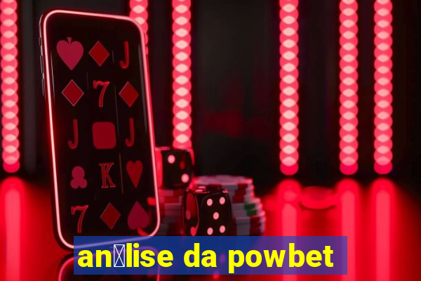 an谩lise da powbet