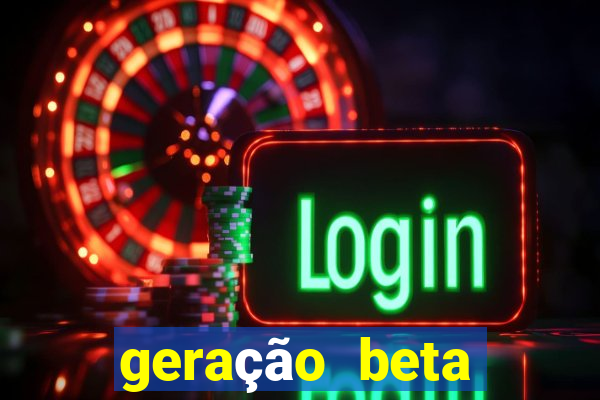 geração beta quando começa