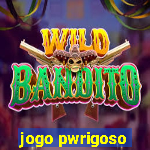 jogo pwrigoso