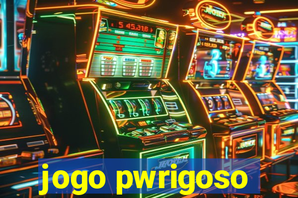 jogo pwrigoso