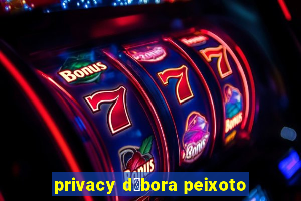 privacy d茅bora peixoto