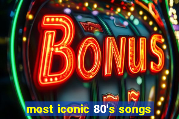 most iconic 80's songs