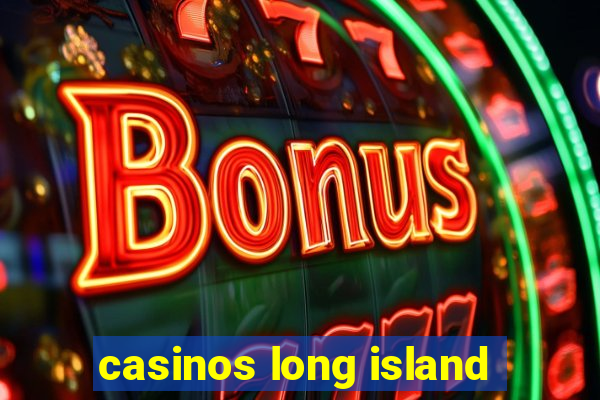 casinos long island