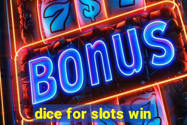 dice for slots win