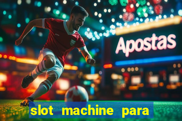 slot machine para ser rico