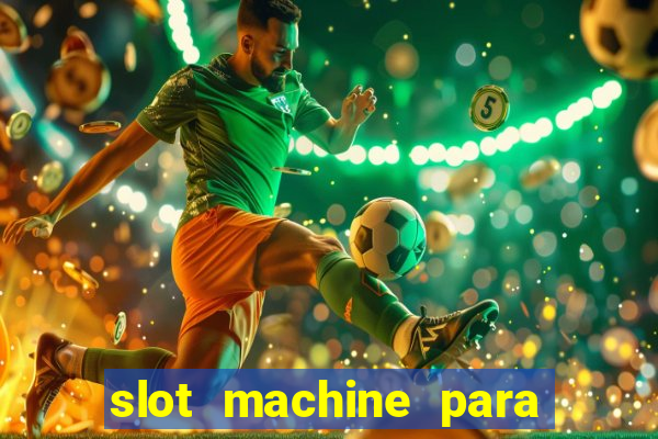 slot machine para ser rico