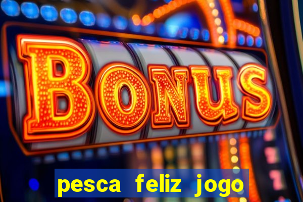 pesca feliz jogo cassino download