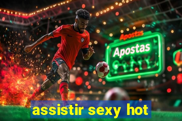 assistir sexy hot