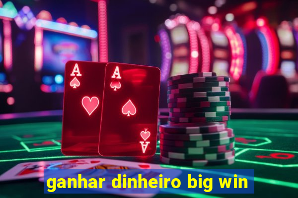 ganhar dinheiro big win