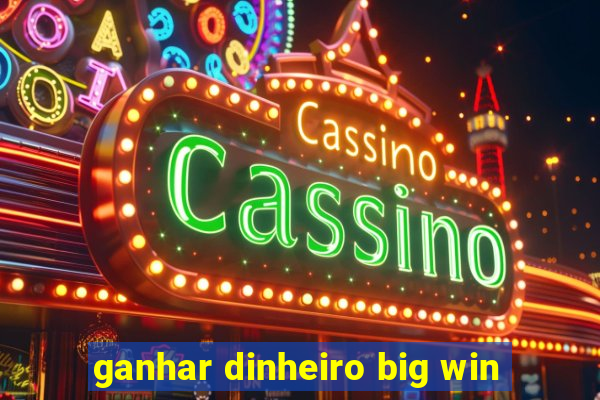 ganhar dinheiro big win