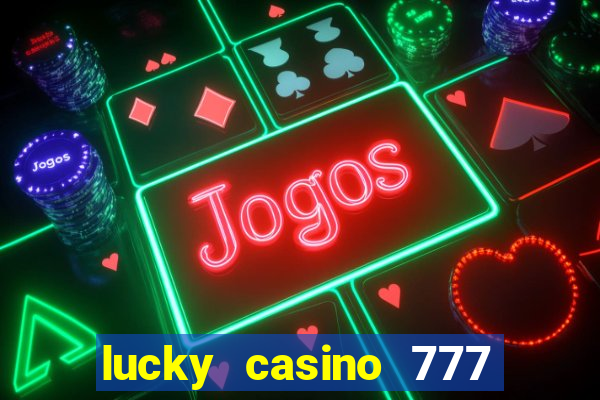 lucky casino 777 real cash