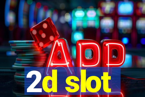 2d slot