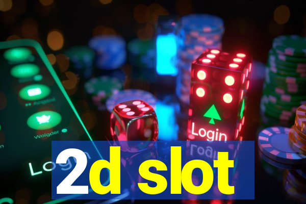 2d slot