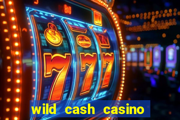 wild cash casino slots paga mesmo