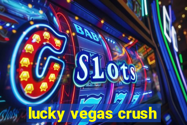 lucky vegas crush