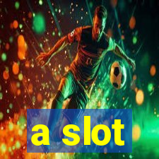 a slot