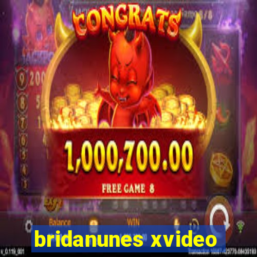 bridanunes xvideo