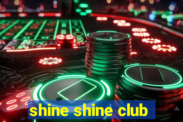 shine shine club