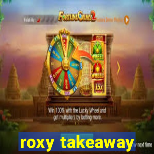 roxy takeaway