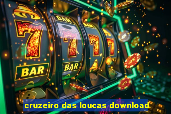 cruzeiro das loucas download