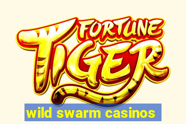 wild swarm casinos