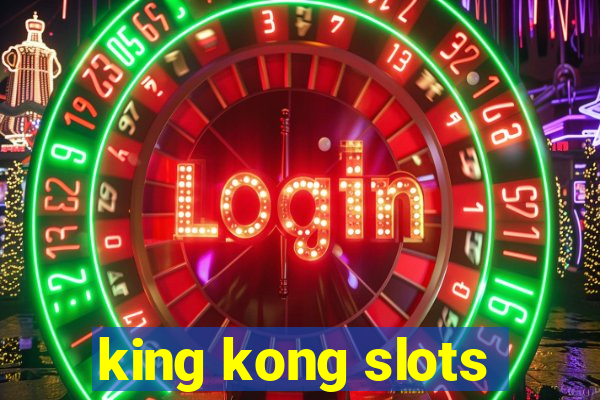 king kong slots