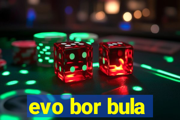 evo bor bula