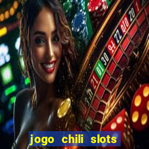 jogo chili slots master paga mesmo