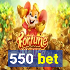 550 bet