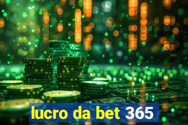 lucro da bet 365